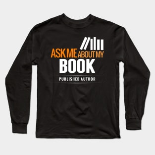 Ask Me About My BOOK Long Sleeve T-Shirt